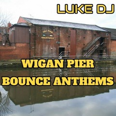 Wigan Pier Bounce Anthems - LUKE DJ