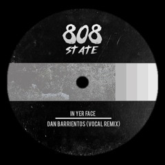 In yer Face (Dan Barrientos Vocal Remix) - 808 State [FREE DOWNLOAD]