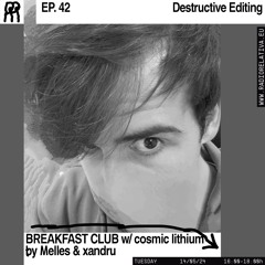 Destructive Editing [Breakfast Club Radioshow #42]