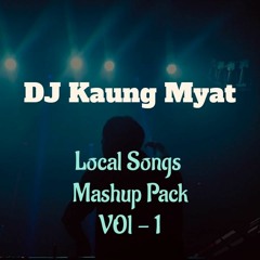 DJ KAUNG MYAT LOCAL SONGS MASHUP PACK