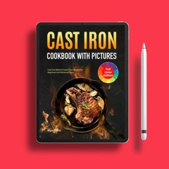 Cast Iron Cookbook with Pictures: Cast Iron Skillet & Dutch Oven Recipes for Beginners and Adva
