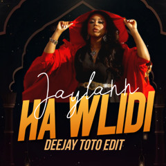 JAYLANN   - HA WLIDI (DEEJAY TOTO EDIT)