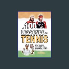 <PDF> ✨ LE 100 LEGGENDE DEL TENNIS: I piu' Grandi Giocatori della Storia del Tennis (FATTI STORIE