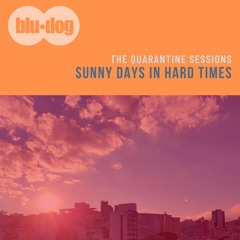 Sunny Days In Hard Times [The Quarantine Sessions]