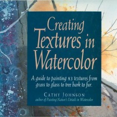 TÉLÉCHARGER Creating Textures in Watercolor: A Guide to Painting 83 Textures from Grass to Glass t