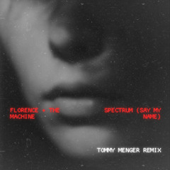 Florence + The Machine - Spectrum (Say My Name) (Tommy Menger Remix)