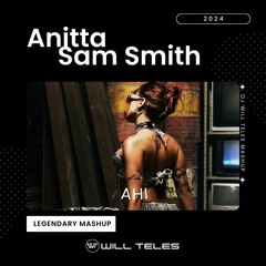 Anitta, Sam Smith, Walter Carminha - Ahi (DJ Will Teles Legendary Mashup 2024) $$$