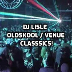 DJ LISLE VENUE / OLDSKOOL CLASSICS!