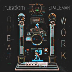 "Great Work" by Spaceman Jones and jrusalam