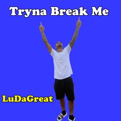 Tryna Break Me