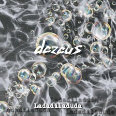 Dezeus - Ladadiladuda [Free]
