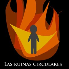 Las Ruinas Circulares - Jorge Luis Borges