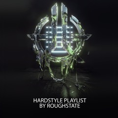 HARDSTYLE BY ROUGHSTATE (PLAYLIST)