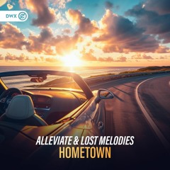 Alleviate & Lost Melodies - Hometown (DWX Copyright Free)