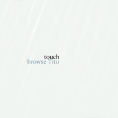 touch - browse Tito