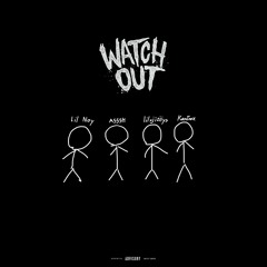 Watch out - Lil Noy, A555H, lilxjiziiys, KanTrex