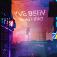 I`ve been waiting