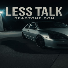 Less Talk (DeadTone Don Archive)