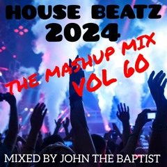 House Beatz 2024 The Mashup Mix Vol 60 Mixed By John The Baptist