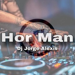 HOR MAN - Dj Jorge Alexis REWORK