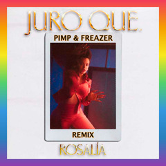 ROSALIA - Juro Qué (PIMP & FREAZER REMIX)