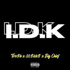 Fre$h/80SickS/Big Chief x IDK Prod.by Product