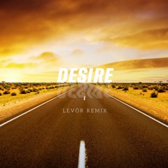 Desire (Levor Remix)