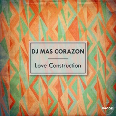 DJ Mas Corazon - Love Construction (preview)
