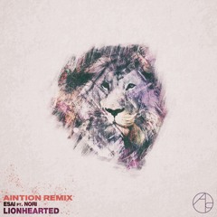 ESAI - Lionhearted (feat. Nori) (Aintion Remix)