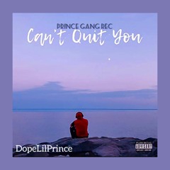 Dopelilprince- CAN'T QUIT YOU_[feat.YamkelaTheMusician].Prince.Gang.Records.mp3