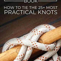 Get KINDLE PDF EBOOK EPUB The Useful Knots Book: How to Tie the 25+ Most Practical Kn