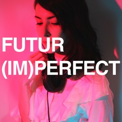 Futur (Im)Perfect Mix