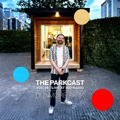 The Parkcast Vol. 34 - Dunmore Park Live at ISO Radio
