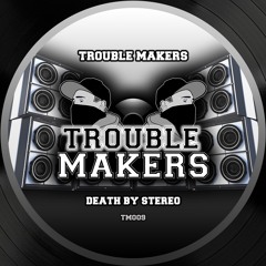 Trouble Makers - Death by stereo (TM009)