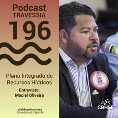 Plano Integrado de Recursos Hídricos - Entrevista: Maciel Oliveira - Travessia 196