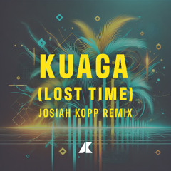Kuaga (Lost Time) [Josiah Kopp Remix]