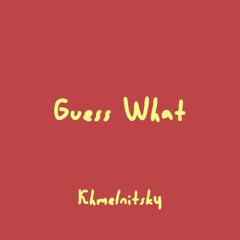 Khmelnitsky - Guess What