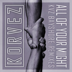 All Of Your Might (KVZ Bayshore Remix-Radio Edit)