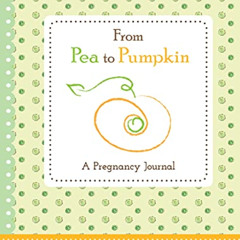 READ EPUB 📄 From Pea to Pumpkin: A Pregnancy Journal (Essential and Thoughtful Gift