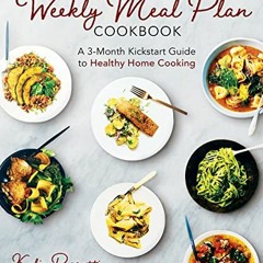 [PDF] ❤️ Read The Weekly Meal Plan Cookbook: A 3-Month Kickstart Guide to Healthy Home Cooking b