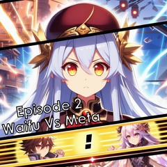Episode 2 - Waifu Vs Meta