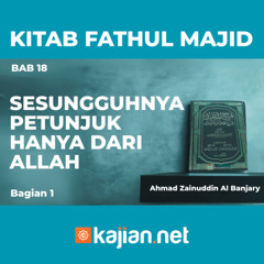Kitab Fathul Majid 46 - Bab 18: Bab Sesungguhnya Petunjuk Hanya dari Allah- Ahmad Zainuddin Al Banjary
