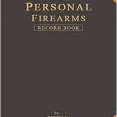GET EBOOK 📫 Personal Firearms Record Book: Contains Over 130 Sheet (Personal Edition
