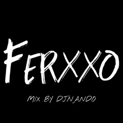 FERXXO MIX BY DJNANDO ( Normal - Si te la encuentras por ahi - Feliz cumpleaños ferxxo)