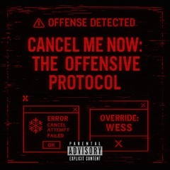 Cancel Me Now (The Offensive Protocol)
