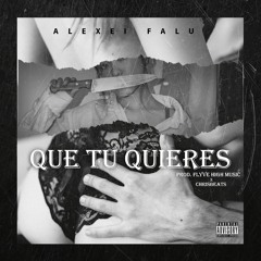 Que Tu Quieres (Prod. Flyve High Music X ChrisBeats)
