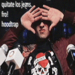 fro! - quitate los jeans (hoodtrap version)