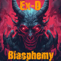 Ex-D - Blasphemy