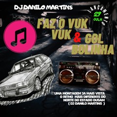 MT-  GOL BOLINHA 2 - FAZ O VUK VUK -- RITMO DIFERENTE DO MARTINS- DJ DANILO MARTINS