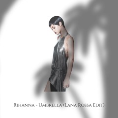 Rihanna - Umbrella (Lana Rossa Edit)